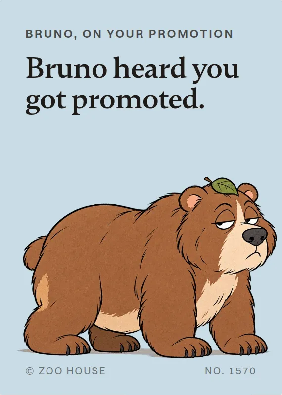Bruno promotion card: Bruno heard you got promoted.
