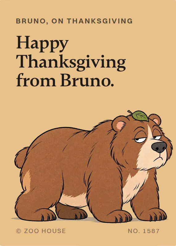 Bruno thanksgiving card: Happy Thanksgiving from Bruno.