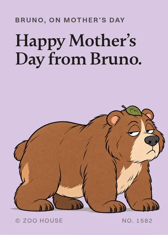 Bruno mother’s day card: Happy Mother’s Day from Bruno.