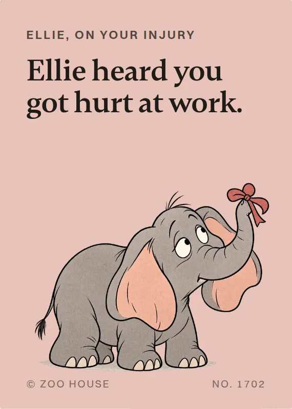 Ellie hurt on the job card: Ellie heard you got hurt at work.