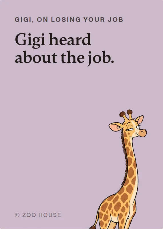 Gigi losing your job card: Gigi heard about the job.