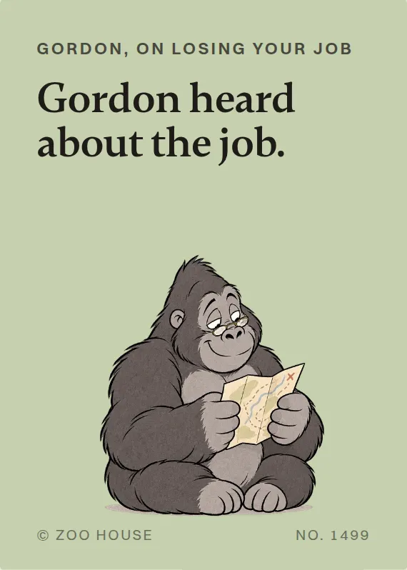 Gordon losing your job card: Gordon heard about the job.