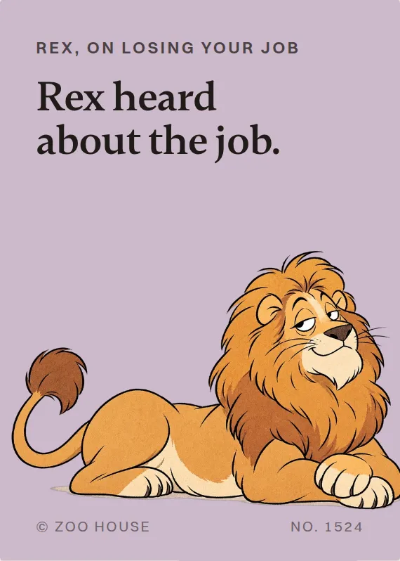 Rex losing your job card: Rex heard about the job.