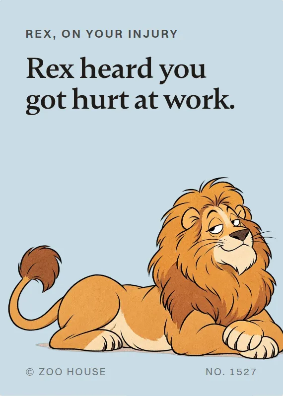 Rex hurt on the job card: Rex heard you got hurt at work.