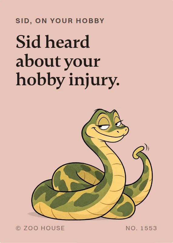 Sid hurt doing a hobby card: Sid heard about your hobby injury.