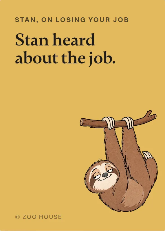 Stan losing your job card: Stan heard about the job.