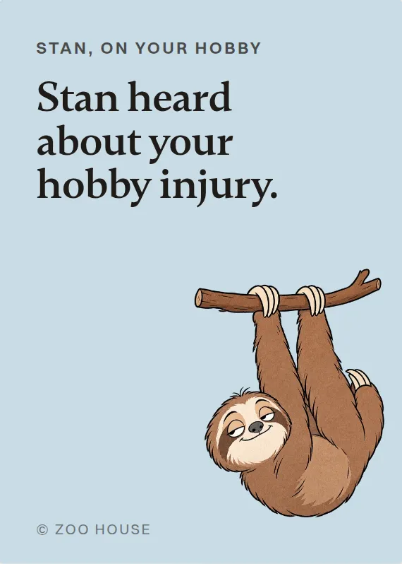 Stan hurt doing a hobby card: Stan heard about your hobby injury.