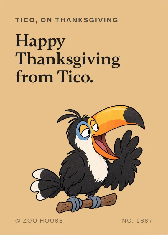 Tico thanksgiving card: Happy Thanksgiving from Tico.