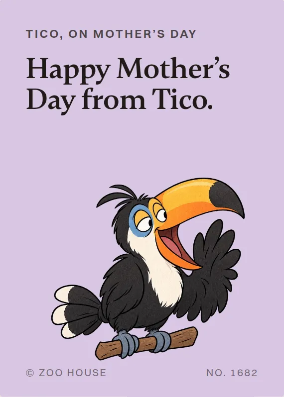 Tico mother’s day card: Happy Mother’s Day from Tico.