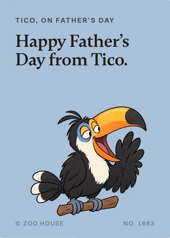 Tico father’s day card: Happy Father’s Day from Tico.